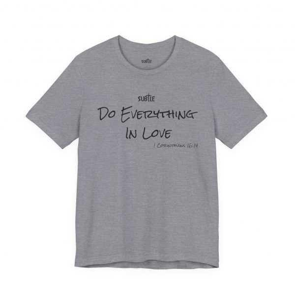 Everything In Love by Subtle Merch--Unisex Heavy Cotton T-Shirt, Faith-Based and Inspirational, 1 Corinthians 16:14 - Image 37