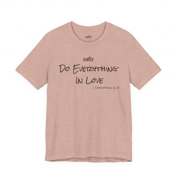 Everything In Love by Subtle Merch--Unisex Heavy Cotton T-Shirt, Faith-Based and Inspirational, 1 Corinthians 16:14 - Image 22