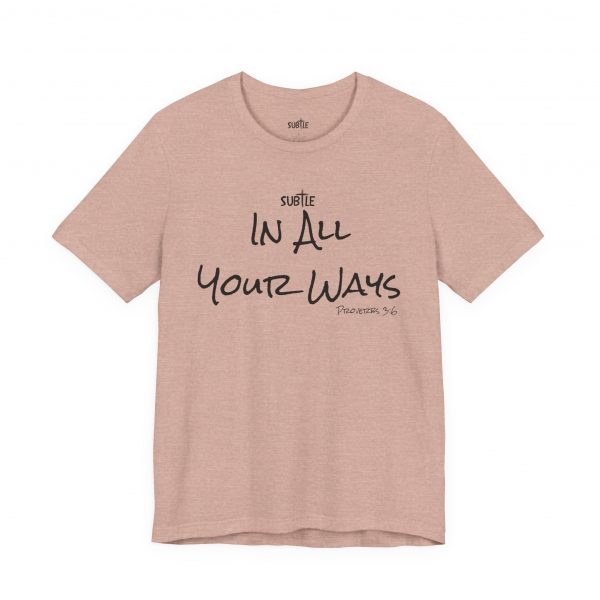 In All Your Ways by Subtle Merch--Unisex Heavy Cotton T-Shirt, Faith-Based and Inspirational, Proverbs 3:6 - Image 7