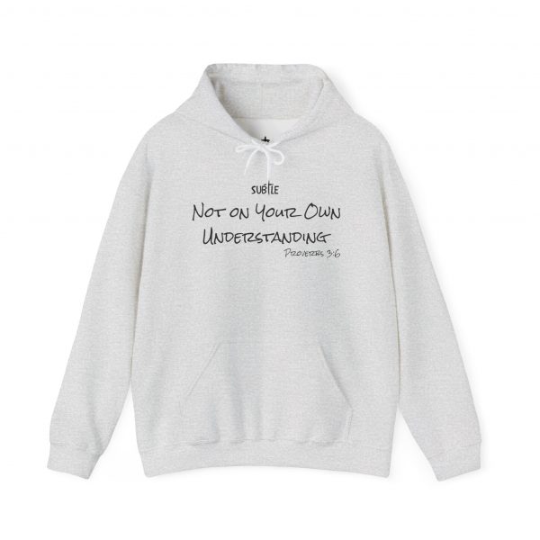 Not on Your Understanding by Subtle--Unisex Hoodie, Cozy Sweatshirt, Faith-Based Inspirational Apparel, Proverbs 3:6