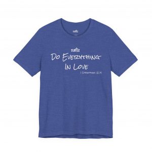 Everything in Love by Subtle Merch--Unisex Dark Colored Heavy Cotton T-Shirt, Faith-Based and Inspirational, 1 Corinthians 6:14