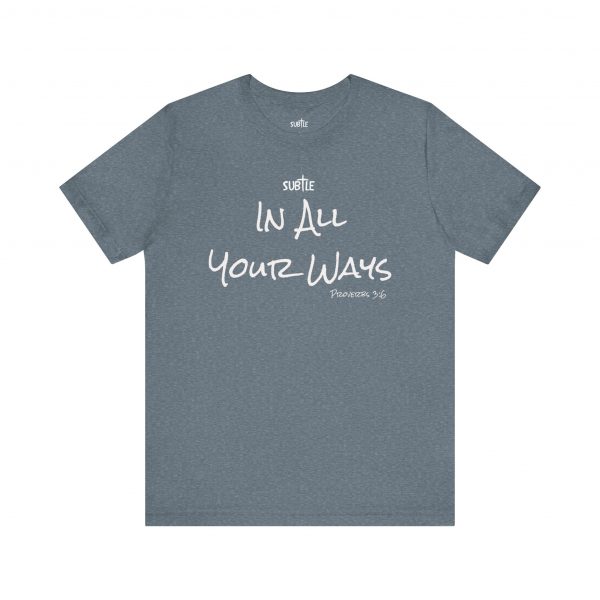 In All Your Ways by Subtle Merch--Unisex Dark Colored Heavy Cotton T-Shirt, Faith-Based and Inspirational, Proverbs 3:6 - Image 37