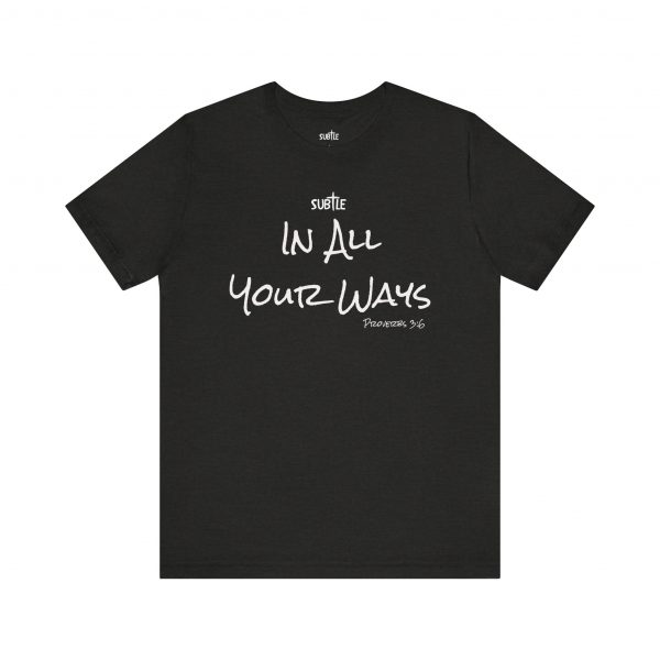 In All Your Ways by Subtle Merch--Unisex Dark Colored Heavy Cotton T-Shirt, Faith-Based and Inspirational, Proverbs 3:6 - Image 17