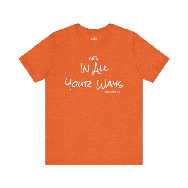 In All Your Ways by Subtle Merch--Unisex Dark Colored Heavy Cotton T-Shirt, Faith-Based and Inspirational, Proverbs 3:6 - Image 13