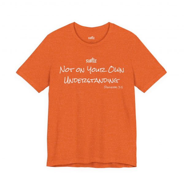 Not on Your Own Understanding by Subtle Merch--Unisex Dark Colored Heavy Cotton T-Shirt, Faith-Based and Inspirational, Proverbs 3:5 - Image 7
