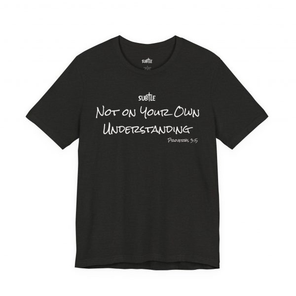 Not on Your Own Understanding by Subtle Merch--Unisex Dark Colored Heavy Cotton T-Shirt, Faith-Based and Inspirational, Proverbs 3:5 - Image 15