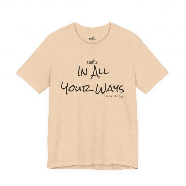 In All Your Ways by Subtle Merch--Unisex Heavy Cotton T-Shirt, Faith-Based and Inspirational, Proverbs 3:6 - Image 4