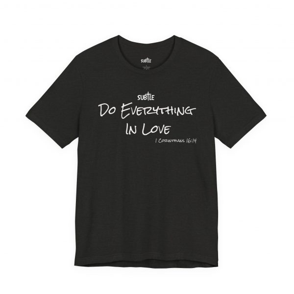 Everything in Love by Subtle Merch--Unisex Dark Colored Heavy Cotton T-Shirt, Faith-Based and Inspirational, 1 Corinthians 6:14 - Image 13