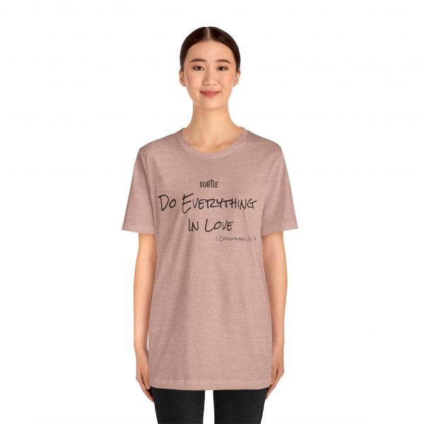 Everything In Love by Subtle Merch--Unisex Heavy Cotton T-Shirt, Faith-Based and Inspirational, 1 Corinthians 16:14 - Image 24