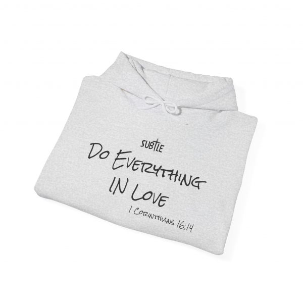 Everything in Love by Subtle--Unisex Hoodie, Cozy Sweatshirt, Faith-Based Inspirational Apparel,  1 Corinthians 16:14 - Image 6