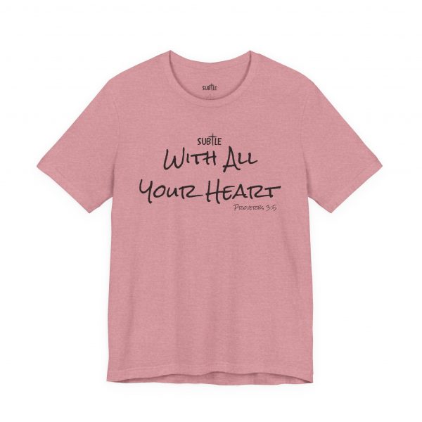 With All Your Heart by Subtle Merch--Unisex Heavy Cotton T-Shirt, Faith-Based and Inspirational, Proverbs 3:5 - Image 37