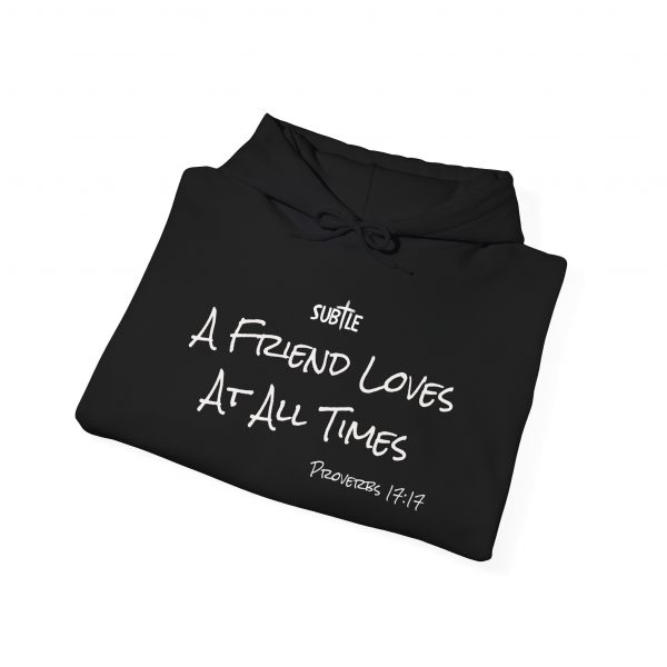 A Friend Loves At All Times by Subtle--Unisex Dark Colored Hoodie, Cozy Sweatshirt, Faith-Based Inspirational Apparel,  Proverbs 17:17 - Image 4