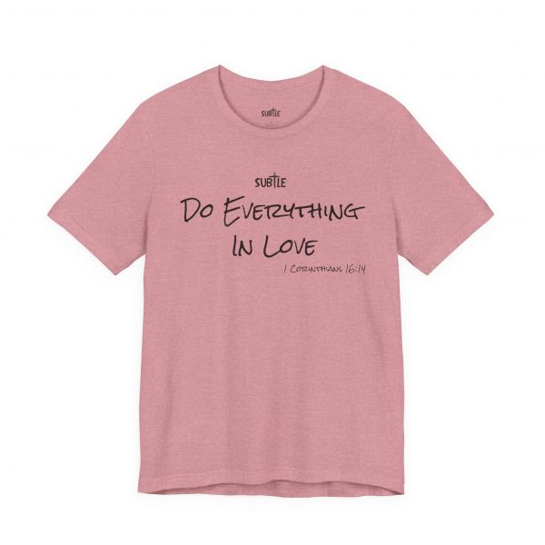 Everything In Love by Subtle Merch--Unisex Heavy Cotton T-Shirt, Faith-Based and Inspirational, 1 Corinthians 16:14 - Image 4