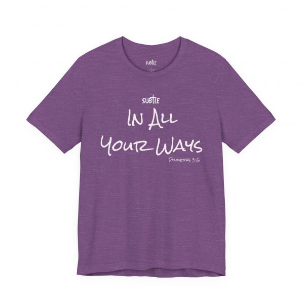 In All Your Ways by Subtle Merch--Unisex Dark Colored Heavy Cotton T-Shirt, Faith-Based and Inspirational, Proverbs 3:6 - Image 51