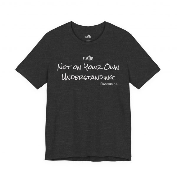 Not on Your Own Understanding by Subtle Merch--Unisex Dark Colored Heavy Cotton T-Shirt, Faith-Based and Inspirational, Proverbs 3:5 - Image 43