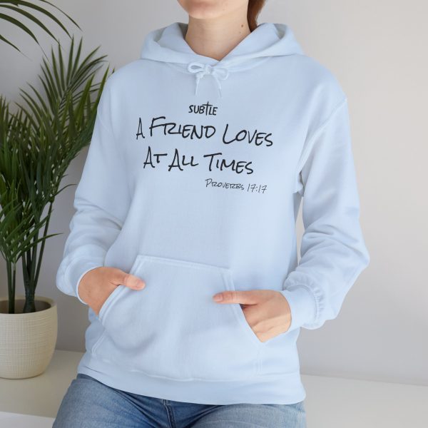 A Friend Loves At All Times by Subtle--Unisex Hoodie, Cozy Sweatshirt, Faith-Based Inspirational Apparel,  Proverbs 17:17 - Image 3