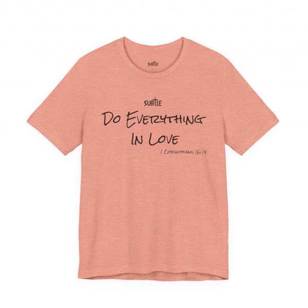 Everything In Love by Subtle Merch--Unisex Heavy Cotton T-Shirt, Faith-Based and Inspirational, 1 Corinthians 16:14 - Image 28