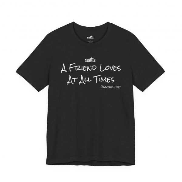 A Friend Loves at All Times by Subtle Merch--Unisex Dark Colored Heavy Cotton T-Shirt, Faith-Based and Inspirational, Proverbs 17:17 - Image 10