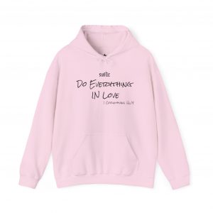 Everything in Love by Subtle--Unisex Hoodie, Cozy Sweatshirt, Faith-Based Inspirational Apparel,  1 Corinthians 16:14