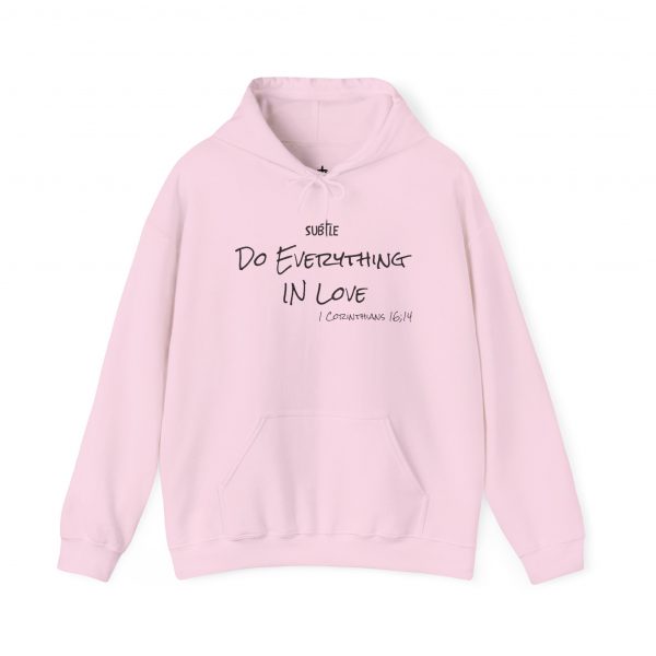 Everything in Love by Subtle--Unisex Hoodie, Cozy Sweatshirt, Faith-Based Inspirational Apparel,  1 Corinthians 16:14