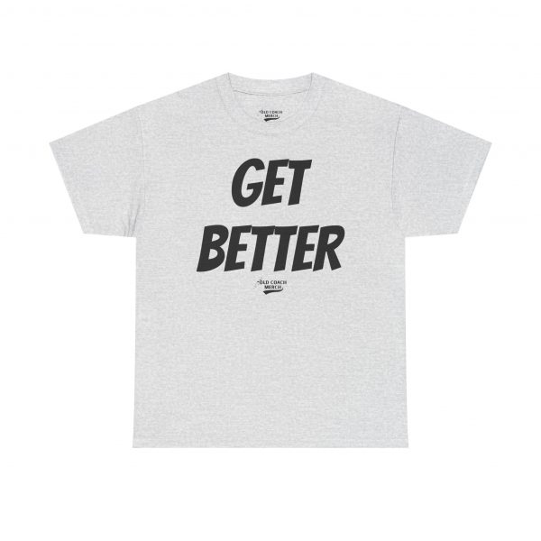 Get Better Motivational T-Shirt by Old Coach - Image 13