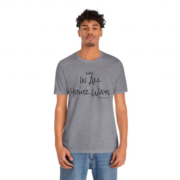 In All Your Ways by Subtle Merch--Unisex Heavy Cotton T-Shirt, Faith-Based and Inspirational, Proverbs 3:6 - Image 35