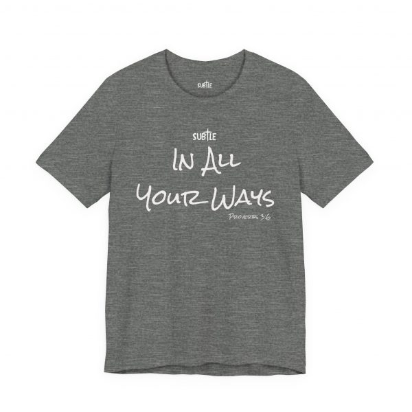 In All Your Ways by Subtle Merch--Unisex Dark Colored Heavy Cotton T-Shirt, Faith-Based and Inspirational, Proverbs 3:6 - Image 3