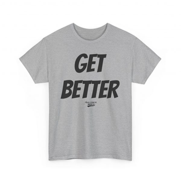 Get Better Motivational T-Shirt by Old Coach - Image 5