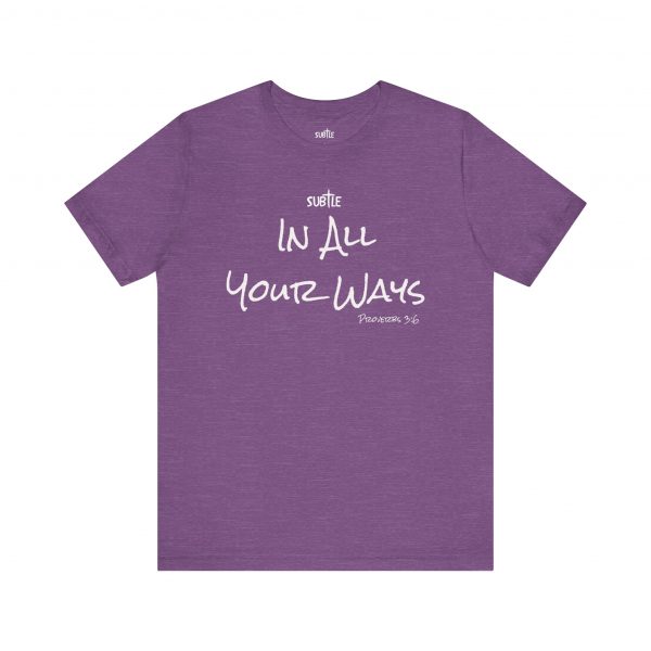 In All Your Ways by Subtle Merch--Unisex Dark Colored Heavy Cotton T-Shirt, Faith-Based and Inspirational, Proverbs 3:6 - Image 49
