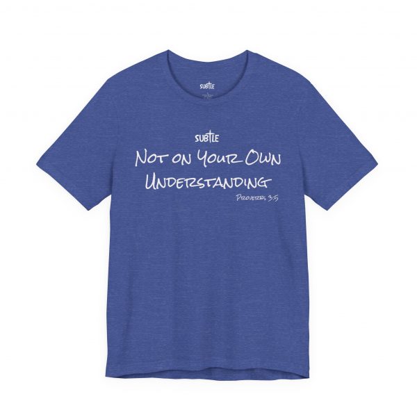 Not on Your Own Understanding by Subtle Merch--Unisex Dark Colored Heavy Cotton T-Shirt, Faith-Based and Inspirational, Proverbs 3:5 - Image 31