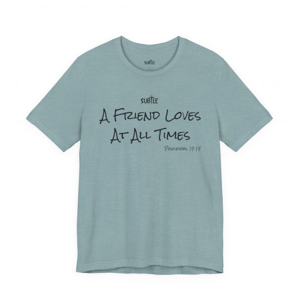 A Friend Loves at All Times by Subtle Merch--Unisex Heavy Cotton T-Shirt, Faith-Based and Inspirational, Proverbs 17:17 - Image 4