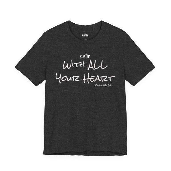 With All Your Heart by Subtle Merch--Unisex Dark Colored Heavy Cotton T-Shirt, Faith-Based and Inspirational, Proverbs 3:5 - Image 47