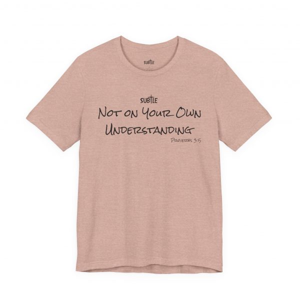 Not on Your Own Understanding by Subtle Merch--Unisex Heavy Cotton T-Shirt, Faith-Based and Inspirational, Proverbs 3:5 - Image 7