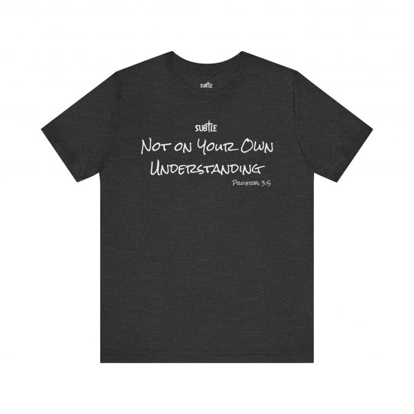Not on Your Own Understanding by Subtle Merch--Unisex Dark Colored Heavy Cotton T-Shirt, Faith-Based and Inspirational, Proverbs 3:5 - Image 41