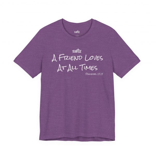 A Friend Loves at All Times by Subtle Merch--Unisex Dark Colored Heavy Cotton T-Shirt, Faith-Based and Inspirational, Proverbs 17:17