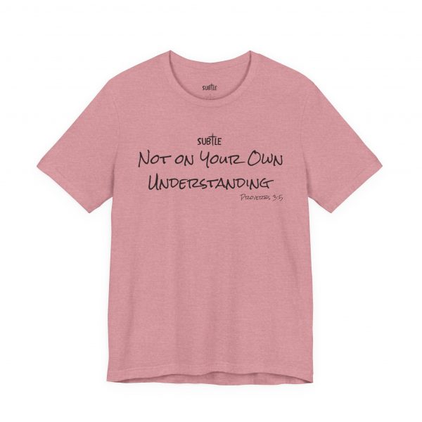 Not on Your Own Understanding by Subtle Merch--Unisex Heavy Cotton T-Shirt, Faith-Based and Inspirational, Proverbs 3:5 - Image 37