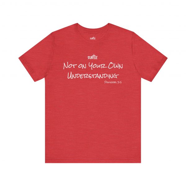 Not on Your Own Understanding by Subtle Merch--Unisex Dark Colored Heavy Cotton T-Shirt, Faith-Based and Inspirational, Proverbs 3:5 - Image 49