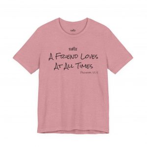A Friend Loves at All Times by Subtle Merch--Unisex Heavy Cotton T-Shirt, Faith-Based and Inspirational, Proverbs 17:17