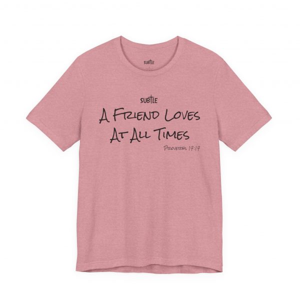 A Friend Loves at All Times by Subtle Merch--Unisex Heavy Cotton T-Shirt, Faith-Based and Inspirational, Proverbs 17:17