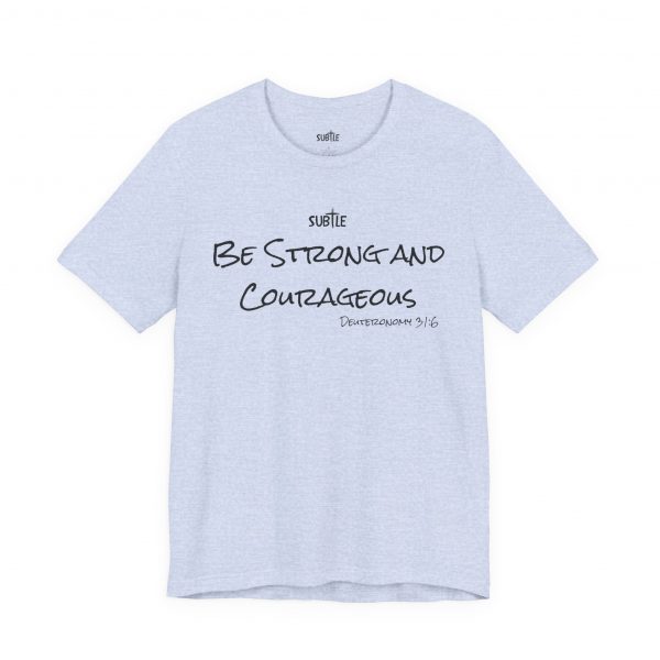 Strong & Courageous by Subtle Merch--Unisex Heavy Cotton T-Shirt, Faith-Based and Inspirational, Deuteronomy 31:6 - Image 25