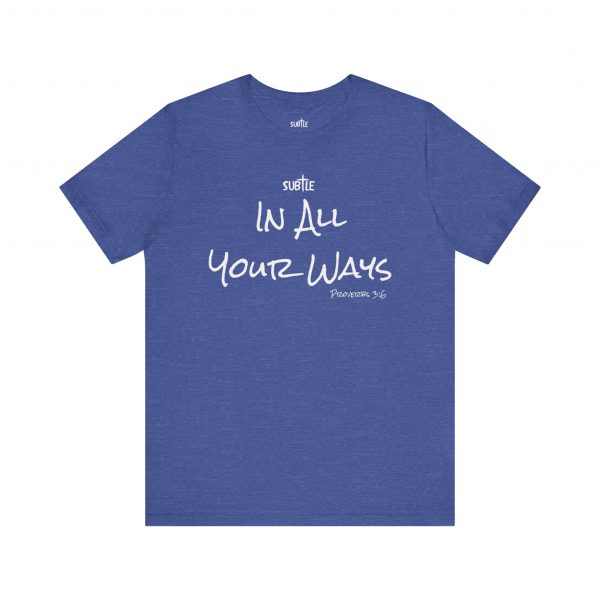 In All Your Ways by Subtle Merch--Unisex Dark Colored Heavy Cotton T-Shirt, Faith-Based and Inspirational, Proverbs 3:6 - Image 33
