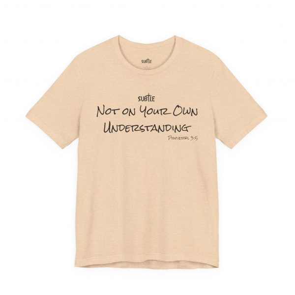 Not on Your Own Understanding by Subtle Merch--Unisex Heavy Cotton T-Shirt, Faith-Based and Inspirational, Proverbs 3:5 - Image 4
