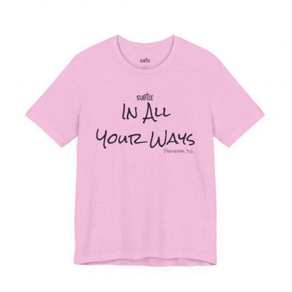 In All Your Ways by Subtle Merch--Unisex Heavy Cotton T-Shirt, Faith-Based and Inspirational, Proverbs 3:6
