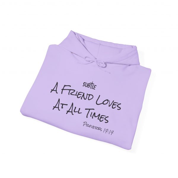 A Friend Loves At All Times by Subtle--Unisex Hoodie, Cozy Sweatshirt, Faith-Based Inspirational Apparel,  Proverbs 17:17 - Image 34