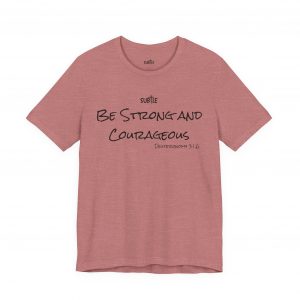 Strong & Courageous by Subtle Merch--Unisex Heavy Cotton T-Shirt, Faith-Based and Inspirational, Deuteronomy 31:6