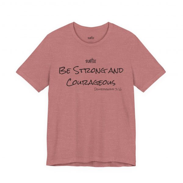 Strong & Courageous by Subtle Merch--Unisex Heavy Cotton T-Shirt, Faith-Based and Inspirational, Deuteronomy 31:6