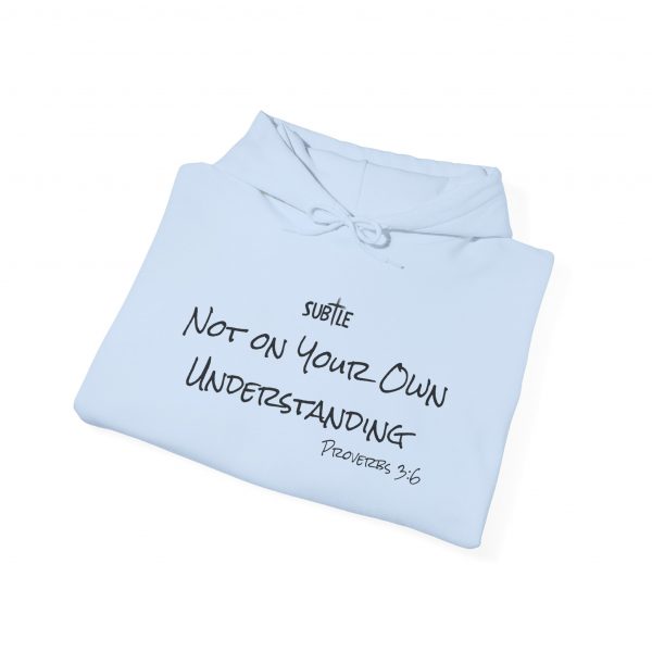 Not on Your Understanding by Subtle--Unisex Hoodie, Cozy Sweatshirt, Faith-Based Inspirational Apparel, Proverbs 3:6 - Image 18
