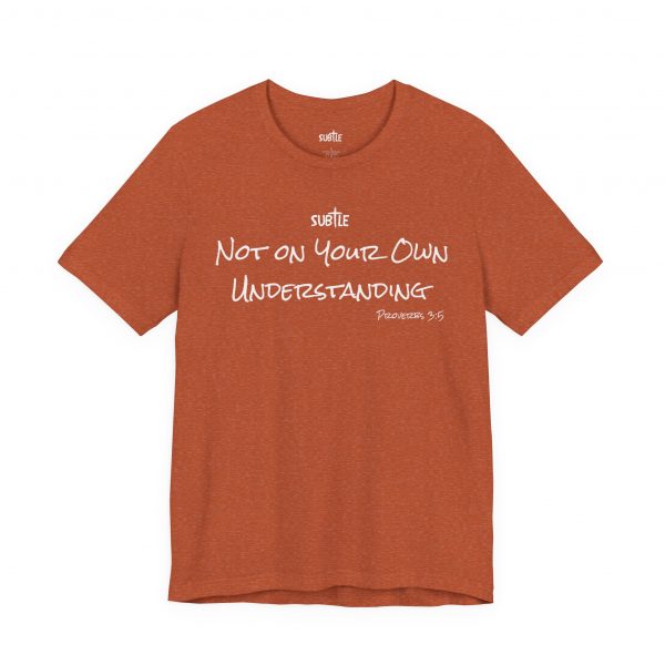 Not on Your Own Understanding by Subtle Merch--Unisex Dark Colored Heavy Cotton T-Shirt, Faith-Based and Inspirational, Proverbs 3:5 - Image 3