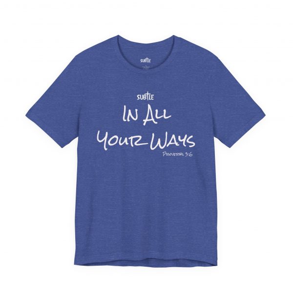 In All Your Ways by Subtle Merch--Unisex Dark Colored Heavy Cotton T-Shirt, Faith-Based and Inspirational, Proverbs 3:6 - Image 35