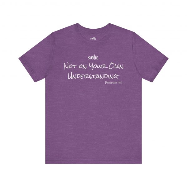 Not on Your Own Understanding by Subtle Merch--Unisex Dark Colored Heavy Cotton T-Shirt, Faith-Based and Inspirational, Proverbs 3:5 - Image 45